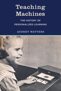 Teaching Machines - The History of Personalized Learning