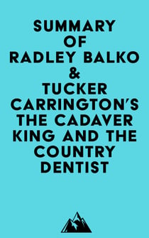 Summary of Radley Balko & Tucker Carrington's The Cadaver King and the Country Dentist
