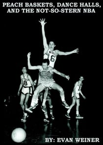 From Peach Baskets to Dance Halls and the Not-so-Stern NBA - Sports: The Business and Politics of Sports, #2