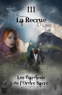 Les Gardiens de l'Ordre Sacré - Tome 3 : La Recrue - Les Gardiens de l'Ordre Sacré, #3