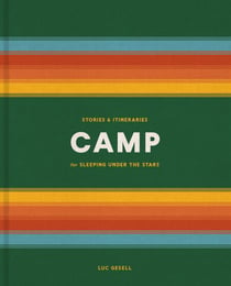 Camp - Stories and Itineraries for Sleeping Under the Stars