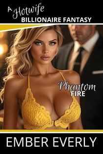 Phantom Fire - A Hotwife Billionaire Fantasy, #5