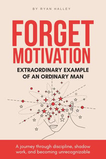 Forget Motivation: Extraordinary Example of An Ordinary Man