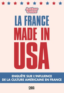 La France made in USA - Enquête sur l’influence de la culture américaine en France