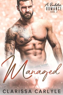 Managed 3: A Rock Star Romance - Managed, #3