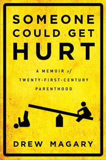 Someone Could Get Hurt - A Memoir of Twenty-First-Century Parenthood