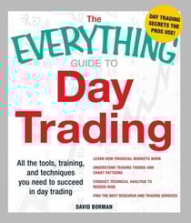 The Everything Guide to Day Trading - All the tools, training, and techniques you need to succeed in day trading