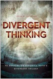 Divergent Thinking - YA Authors on Veronica Roth's Divergent Trilogy