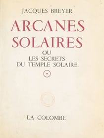 Arcanes solaires - Ou Les secrets du Temple Solaire
