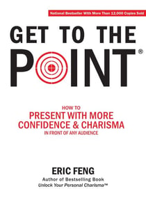 Get To The Point: How To Present With More Confidence & Charisma In Front Of Any Audience