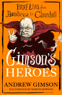 Gimson's Heroes - Brief Lives from Boudicca to Churchill