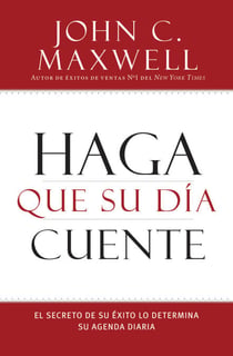 Haga que su Día Cuente - El Secreto de su Exito lo Determina su Agenda Diaria