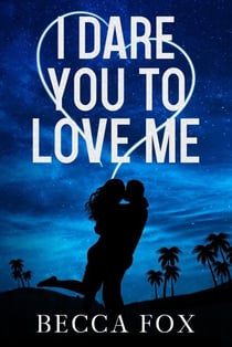 I Dare You to Love Me - The Dare Duology