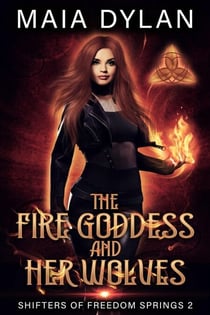 The Fire Goddess and her Wolves - Shifters of Freedom Springs, #2