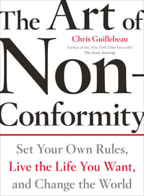 The Art of Non-Conformity - Set Your Own Rules, Live the Life You Want, and Change the World