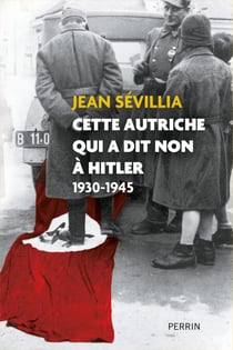 Cette Autriche qui a dit non à Hitler - 1930-1945 - 1930-1945