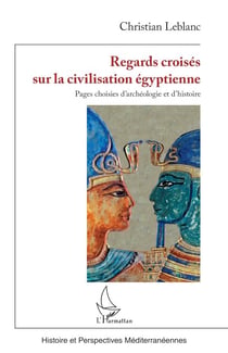 Regards croisés sur la civilisation égyptienne - Pages choisies d’archéologie et d’histoire
