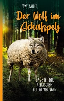 Der Wolf im Schafspelz - Das Buch der tierischen Redewendungen