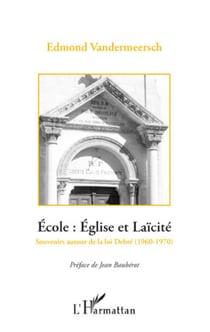 Ecole: Eglise et Laïcité - Souvenirs autour de la loi Debré (1960-1970)