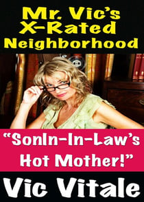 Mr. Vic’s X-Rated Neighborhood  “SonIn-In-Law’s   Hot Mother!”