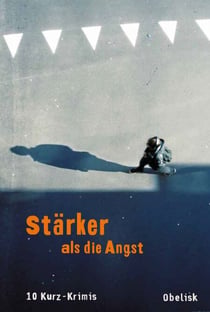 Stärker als die Angst - 10 Kurzkrimis