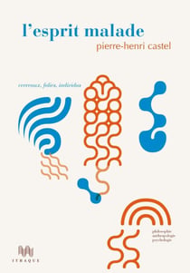 L'Esprit malade - Cerveaux, folies, individus