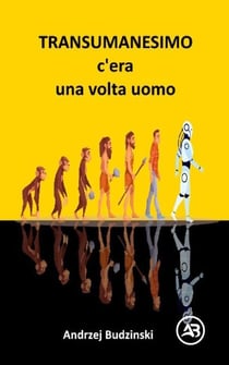 Transumanesimo. c’èra  una volta uomo