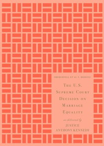 The U.S. Supreme Court Decision on Marriage Equality, Gift Edition - As Delivered by Justice Anthony Kennedy