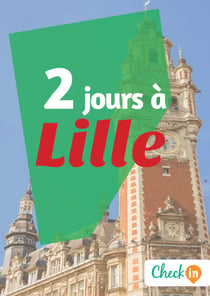 2 jours à Lille - Des cartes, des bons plans et les itinéraires indispensables