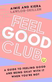 Feel Good Club - A guide to feeling good and being okay with it when you’re not