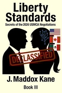Liberty Standards: Secrets of the 2026 USMCA Negotiations - The SIGMA Directive Series, #3