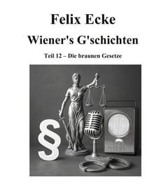 Wiener's G'schichten XII - Die Gesetzgebung und Rechtspropaganda der faschistischen Diktatur in Deutschland unter besonderer Berücksichtigung der Reden Hitlers