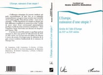 L'Europe, naissance d'une utopie ? - Genèse de l'idée d'Europe du XVIè au XIXè siècles