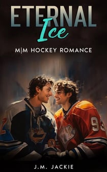 Eternal Ice: M|M Hockey Romance - Love on the Ice Series, #4