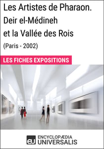 Les Artistes de Pharaon. Deir el-Médineh et la Vallée des Rois (Paris - 2002) - Les Fiches Exposition d'Universalis