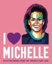 I Heart Michelle - Uplifting Words from the Forever First Lady