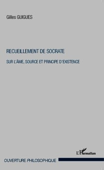 Recueillement de Socrate - Sur l'âme, source et principe d'existence