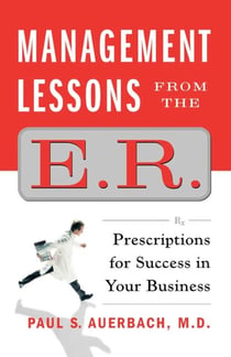 Management Lessons from the E.R. - Prescriptions for Success in Your Business