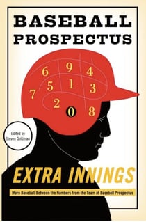 Extra Innings - More Baseball Between the Numbers from the Team at Baseball Prospectus