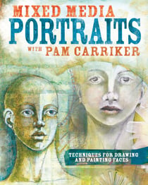 Mixed Media Portraits with Pam Carriker - Techniques for Drawing and Painting Faces
