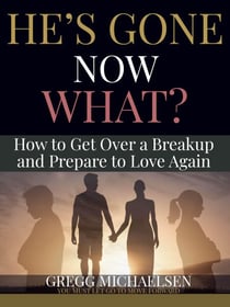 He's Gone Now What? How to Get Over a Breakup and Prepare to Love Again - Relationship and Dating Advice for Women Book, #19