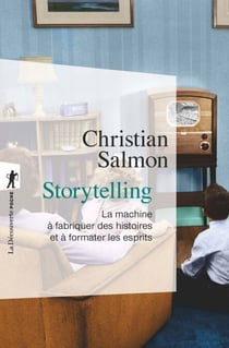 Storytelling - La machine à fabriquer des histoires et à formater les esprits