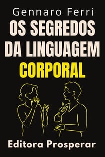 Os Segredos Da Linguagem Corporal : Descubra O Que Está Por Trás Da Linguagem Não Verbal - Coleção Inteligência Emocional, #27