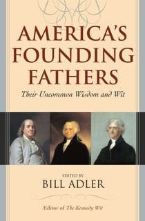 America's Founding Fathers - Their Uncommon Wisdom and Wit