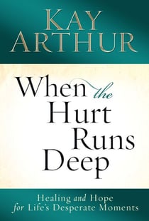 When the Hurt Runs Deep - Healing and Hope for Life's Desperate Moments