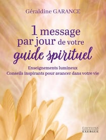 1 message par jour de votre guide spirituel - Enseignements lumineux - Conseils inspirants pour avancer dans votre vie