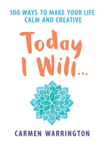 Today I Will... - 100 ways to make your life calm and creative