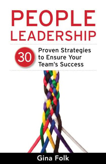 People Leadership - 30 Proven Strategies to Ensure Your Team's Success