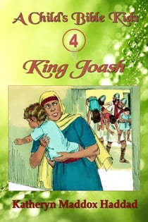 King Joash - A Child's Bible Kids, #4