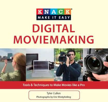 Knack Digital Moviemaking - Tools & Techniques to Make Movies like a Pro